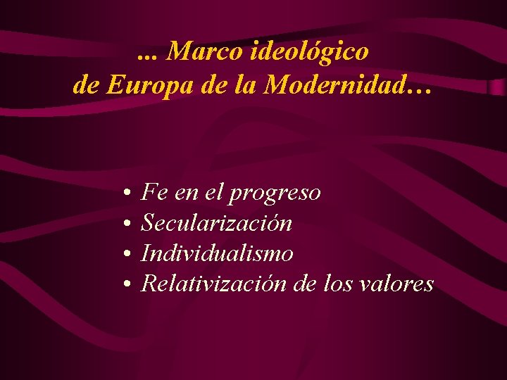 . . . Marco ideológico de Europa de la Modernidad… • • Fe en