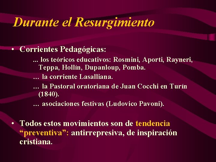 Durante el Resurgimiento • Corrientes Pedagógicas: … los teóricos educativos: Rosmini, Aporti, Rayneri, Teppa,