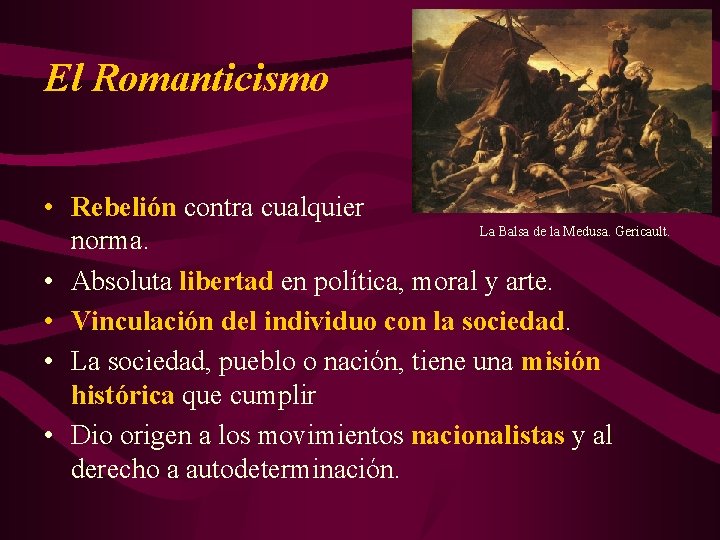 El Romanticismo • Rebelión contra cualquier La Balsa de la Medusa. Gericault. norma. •