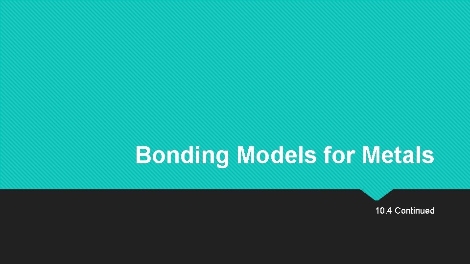Bonding Models for Metals 10. 4 Continued 