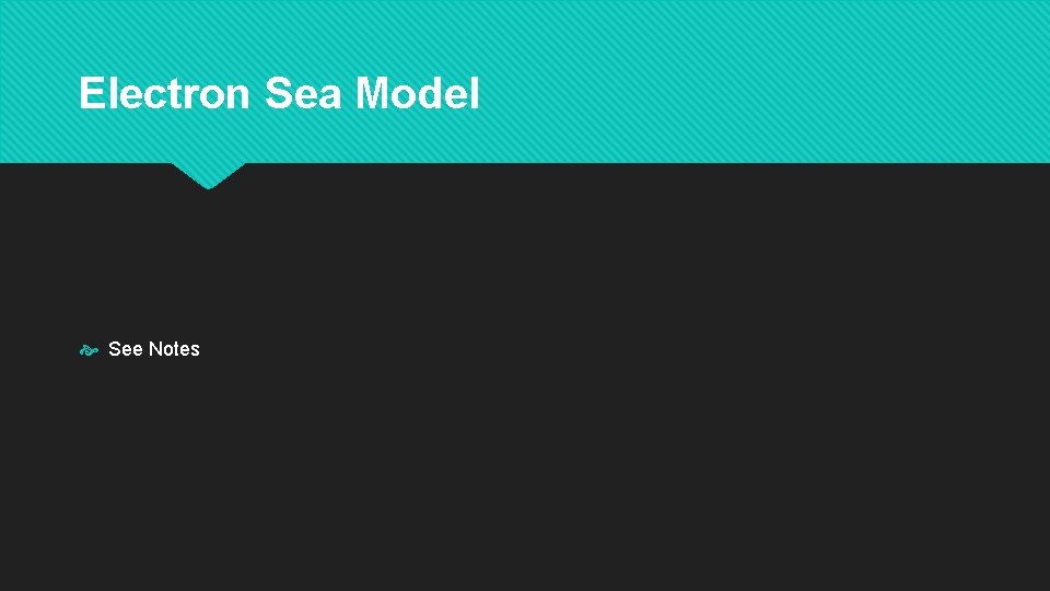 Electron Sea Model See Notes 