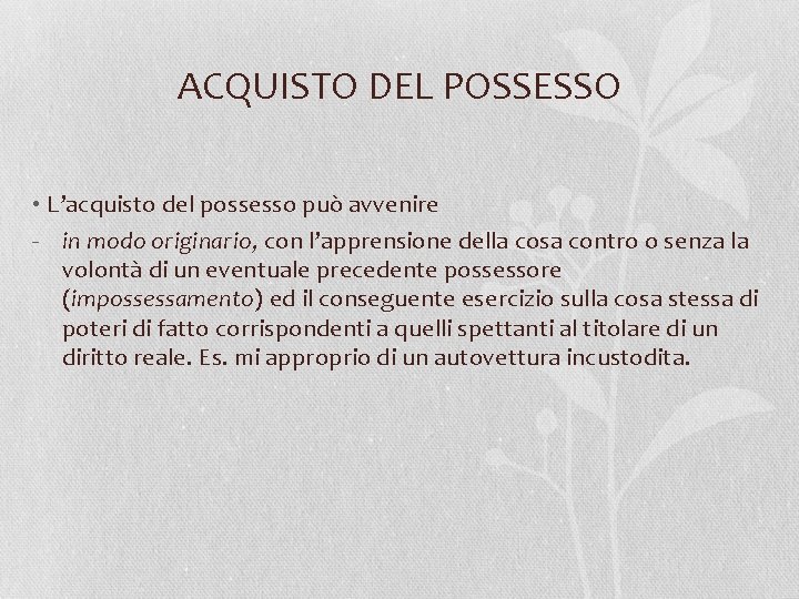 ACQUISTO DEL POSSESSO • L’acquisto del possesso può avvenire - in modo originario, con