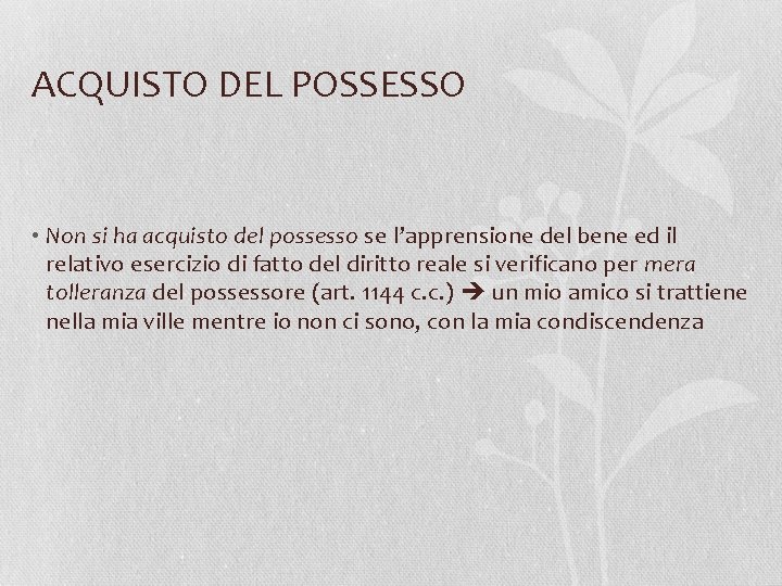 ACQUISTO DEL POSSESSO • Non si ha acquisto del possesso se l’apprensione del bene