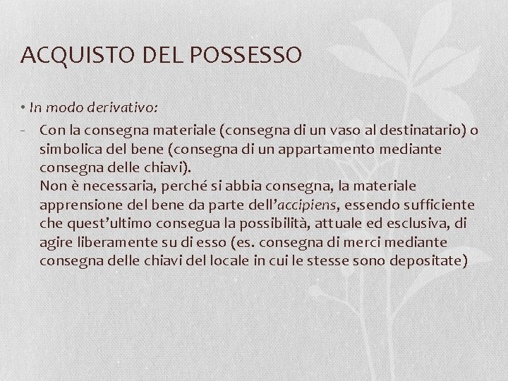 ACQUISTO DEL POSSESSO • In modo derivativo: - Con la consegna materiale (consegna di