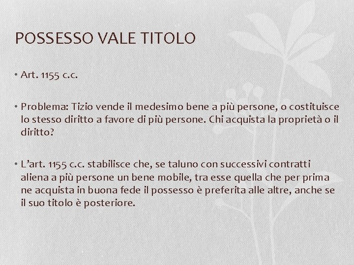 POSSESSO VALE TITOLO • Art. 1155 c. c. • Problema: Tizio vende il medesimo