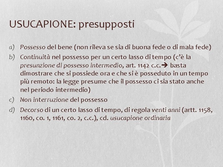 USUCAPIONE: presupposti a) Possesso del bene (non rileva se sia di buona fede o