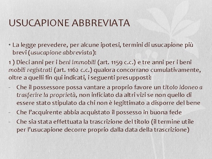 USUCAPIONE ABBREVIATA • La legge prevedere, per alcune ipotesi, termini di usucapione più brevi