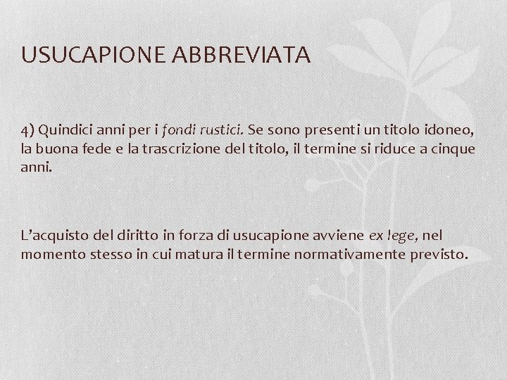 USUCAPIONE ABBREVIATA 4) Quindici anni per i fondi rustici. Se sono presenti un titolo