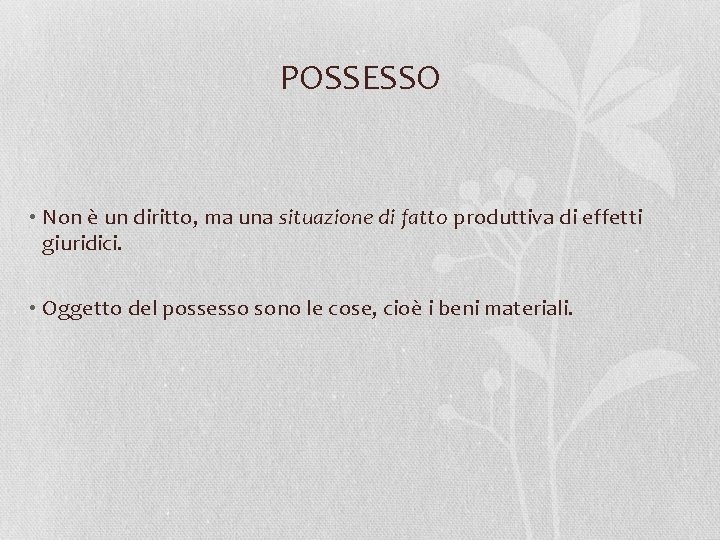 POSSESSO • Non è un diritto, ma una situazione di fatto produttiva di effetti