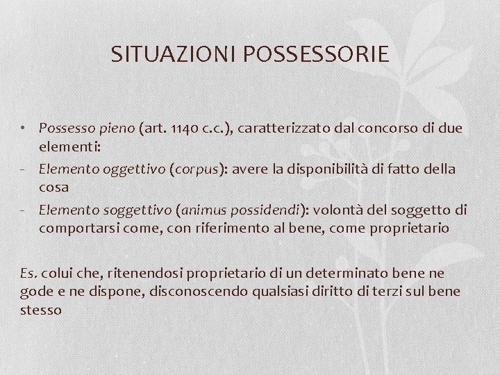 SITUAZIONI POSSESSORIE • Possesso pieno (art. 1140 c. c. ), caratterizzato dal concorso di