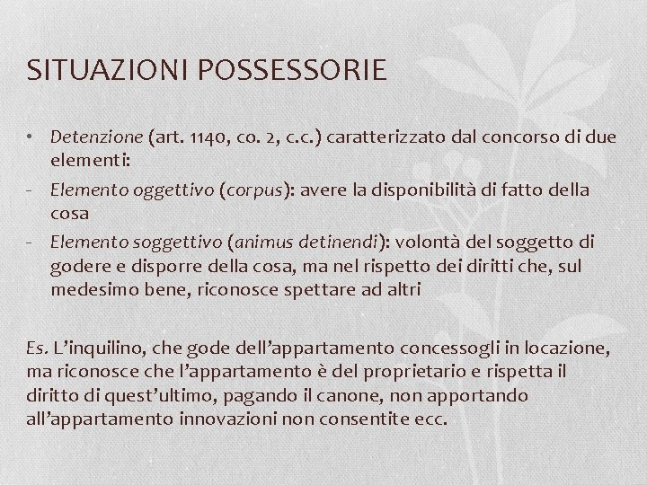 SITUAZIONI POSSESSORIE • Detenzione (art. 1140, co. 2, c. c. ) caratterizzato dal concorso