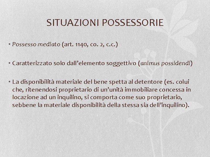 SITUAZIONI POSSESSORIE • Possesso mediato (art. 1140, co. 2, c. c. ) • Caratterizzato