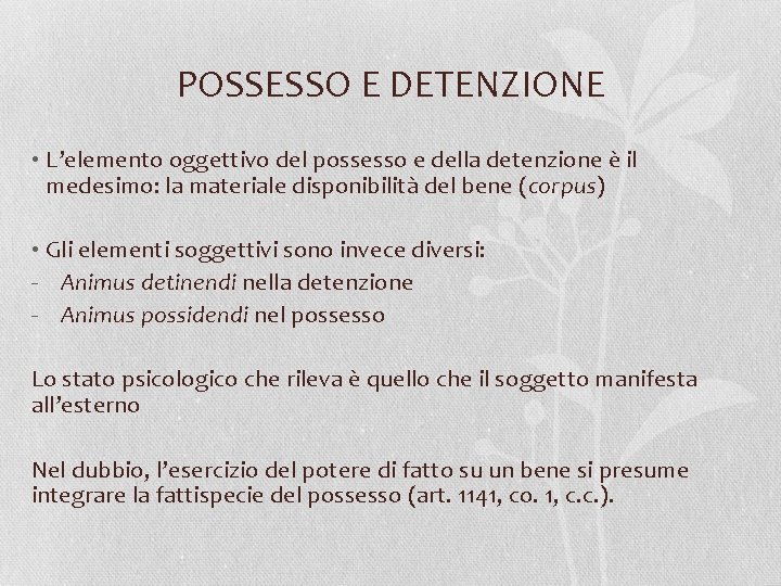 POSSESSO E DETENZIONE • L’elemento oggettivo del possesso e della detenzione è il medesimo: