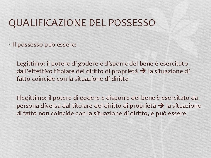 QUALIFICAZIONE DEL POSSESSO • Il possesso può essere: - Legittimo: il potere di godere