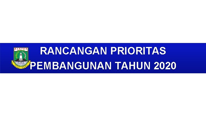 RANCANGAN PRIORITAS PEMBANGUNAN TAHUN 2020 