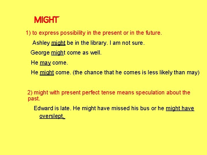 MIGHT 1) to express possibility in the present or in the future. Ashley might