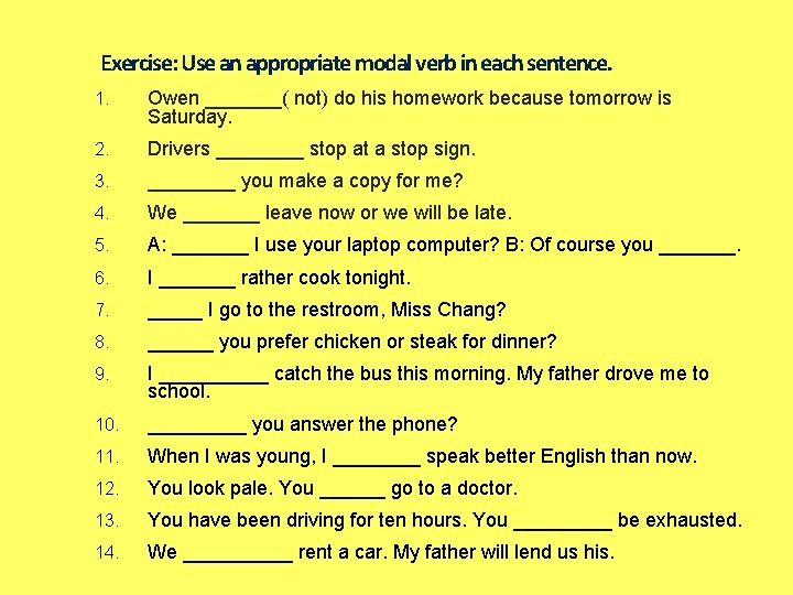 Exercise: Use an appropriate modal verb in each sentence. 1. Owen _______( not) do