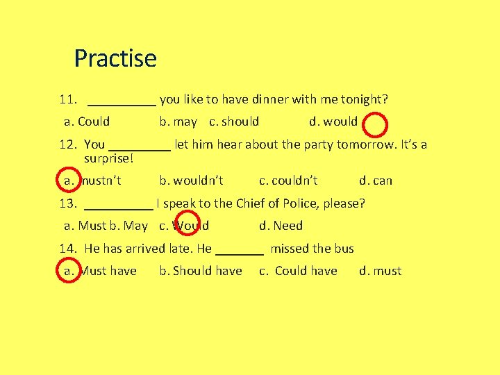 Practise 11. _____ you like to have dinner with me tonight? a. Could b.