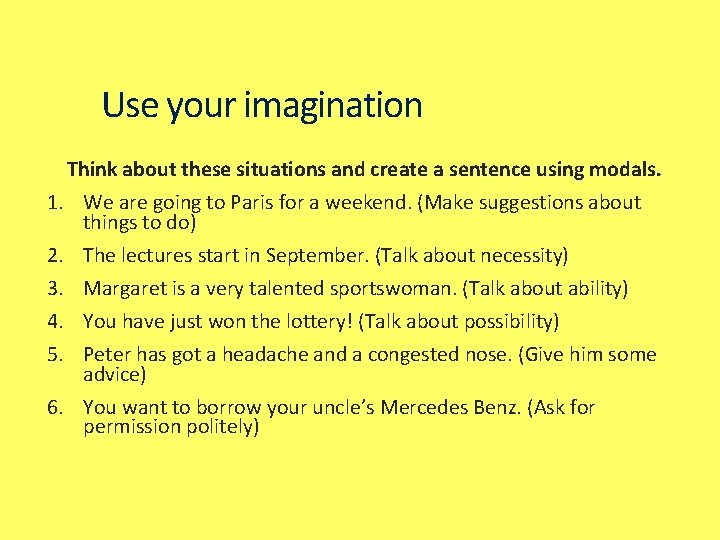 Use your imagination Think about these situations and create a sentence using modals. 1.