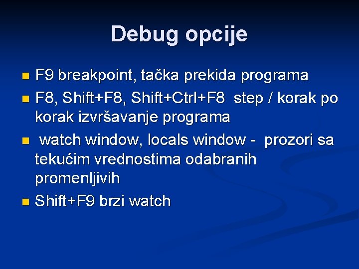 Debug opcije F 9 breakpoint, tačka prekida programa n F 8, Shift+Ctrl+F 8 step