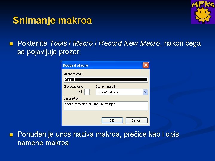 Snimanje makroa n Poktenite Tools / Macro / Record New Macro, nakon čega se