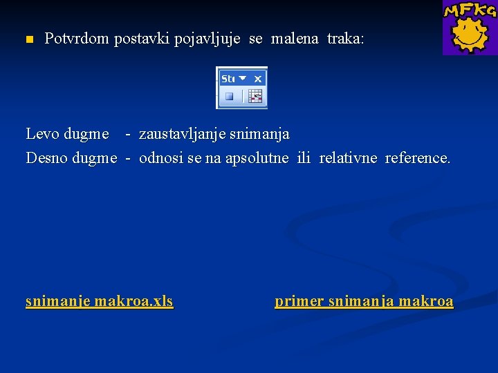 n Potvrdom postavki pojavljuje se malena traka: Levo dugme - zaustavljanje snimanja Desno dugme