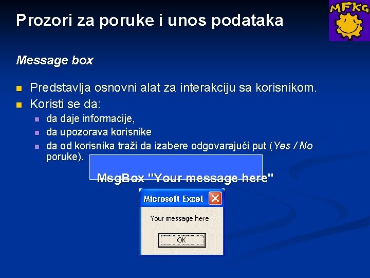 Prozori za poruke i unos podataka Message box n n Predstavlja osnovni alat za