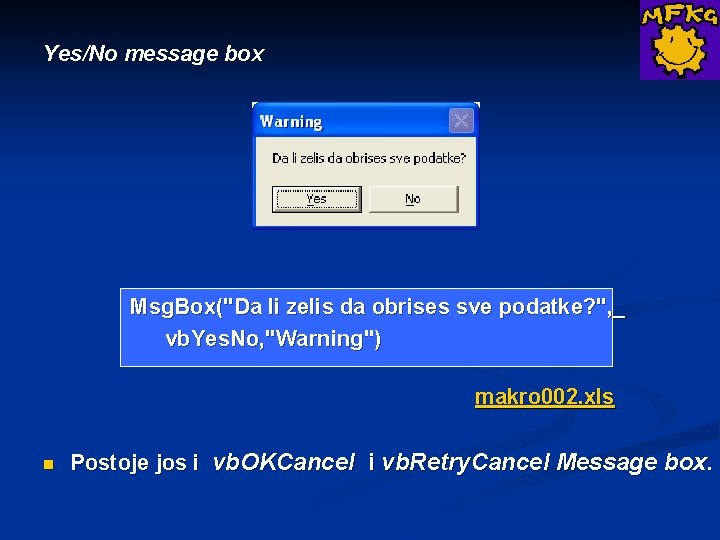 Yes/No message box Msg. Box("Da li zelis da obrises sve podatke? ", _ vb.