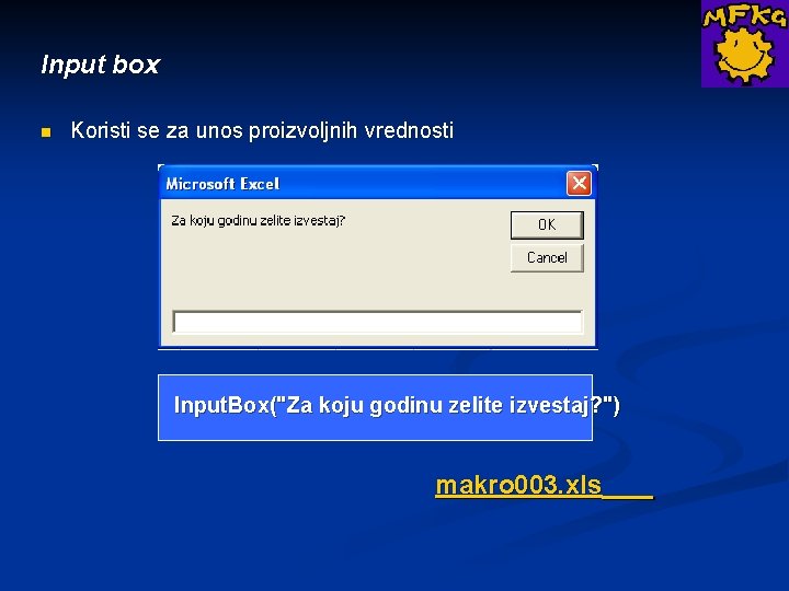 Input box n Koristi se za unos proizvoljnih vrednosti Input. Box("Za koju godinu zelite