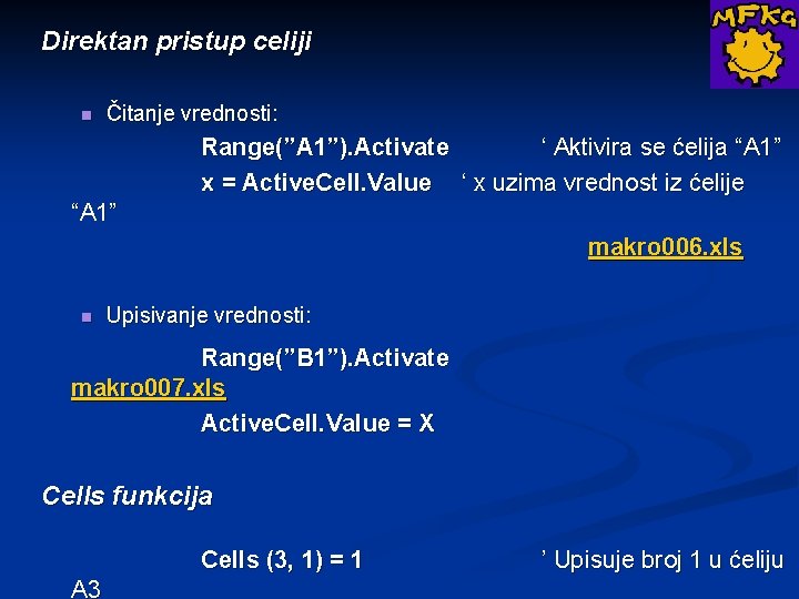 Direktan pristup celiji n Čitanje vrednosti: Range(”A 1”). Activate ‘ Aktivira se ćelija “A