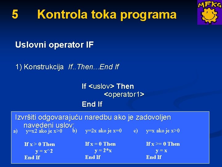 5 Kontrola toka programa Uslovni operator IF 1) Konstrukcija If. . Then. . .