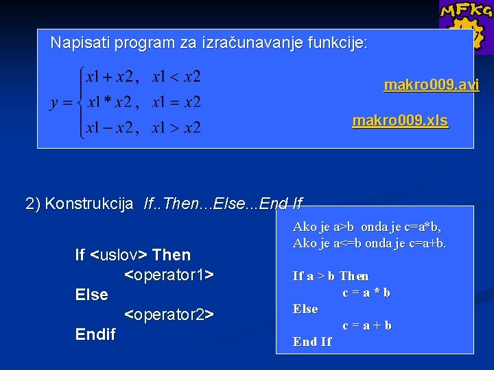 Napisati program za izračunavanje funkcije: makro 009. avi makro 009. xls 2) Konstrukcija If.