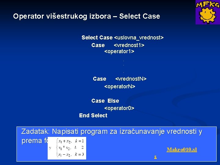 Operator višestrukog izbora – Select Case <uslovna_vrednost> Case <vrednost 1> <operator 1> . .