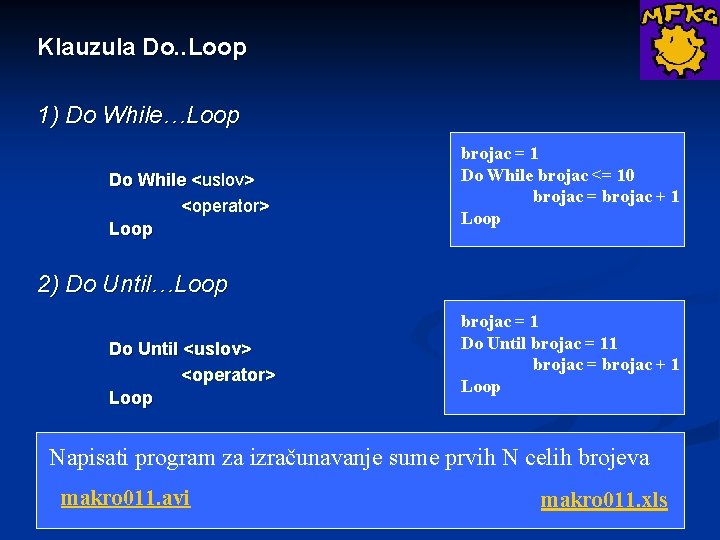 Klauzula Do. . Loop 1) Do While…Loop Do While <uslov> <operator> Loop brojac =