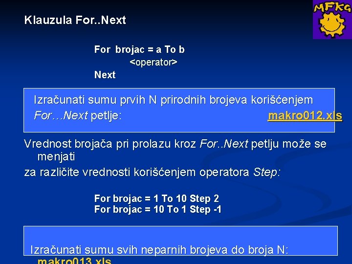 Klauzula For. . Next For brojac = a To b <operator> Next Izračunati sumu