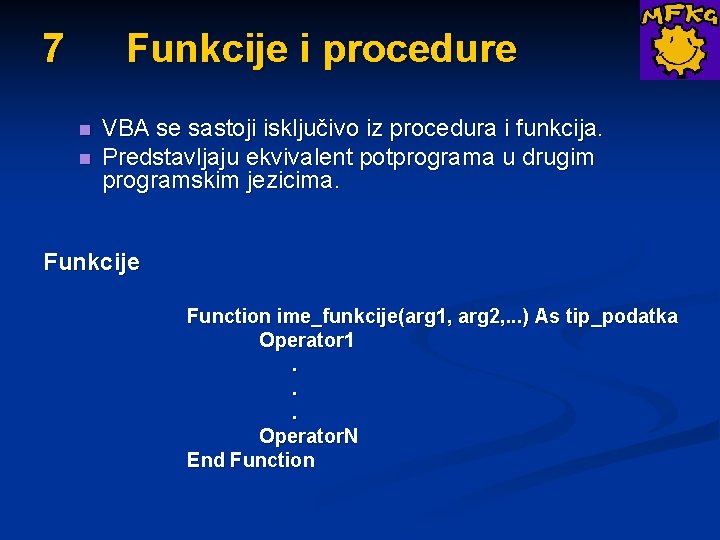  Funkcije i procedure 7 n n VBA se sastoji isključivo iz procedura i