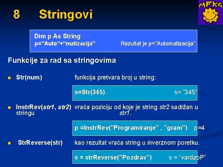 8 Stringovi Dim p As String p=”Auto”+”matizacija” Rezultat je p=”Automatizacija” Funkcije za rad sa