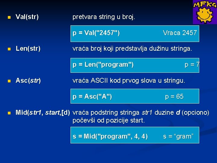 n Val(str) pretvara string u broj. p = Val("2457") n Len(str) Vraca 2457 vraća