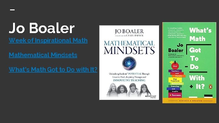Jo Boaler Week of Inspirational Mathematical Mindsets What’s Math Got to Do with It?