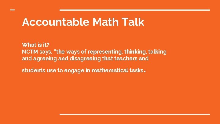 Accountable Math Talk What is it? NCTM says, “the ways of representing, thinking, talking