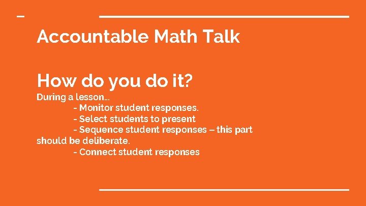 Accountable Math Talk How do you do it? During a lesson… - Monitor student