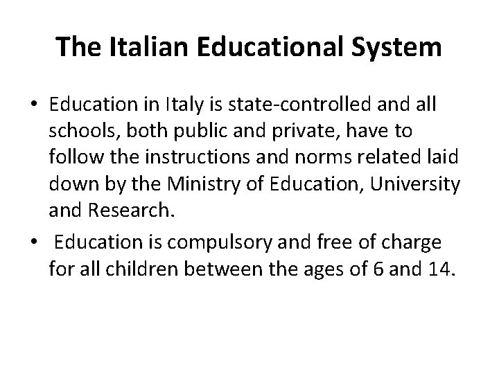 The Italian Educational System • Education in Italy is state-controlled and all schools, both