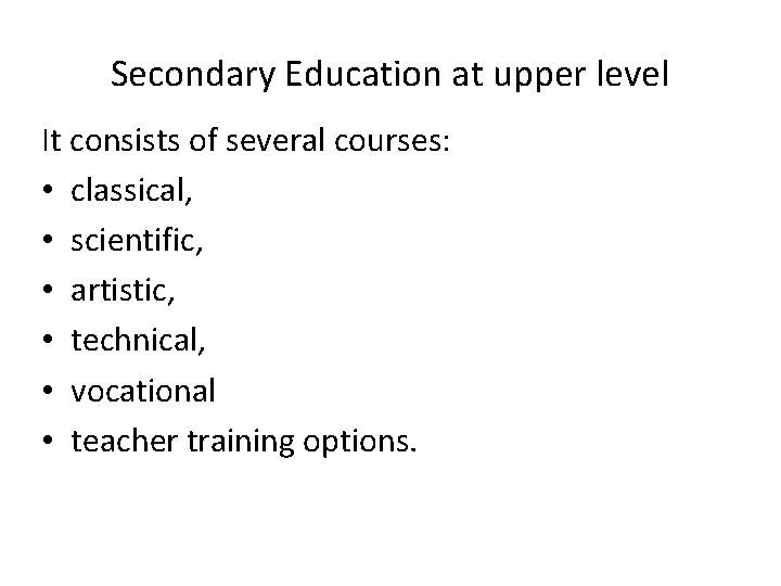 Secondary Education at upper level It consists of several courses: • classical, • scientific,