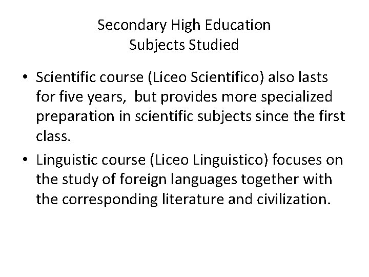 Secondary High Education Subjects Studied • Scientific course (Liceo Scientifico) also lasts for five