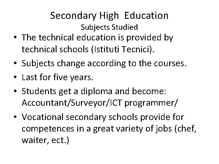 Secondary High Education Subjects Studied • The technical education is provided by technical schools