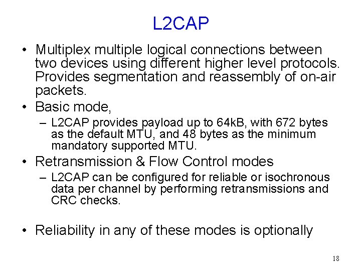 L 2 CAP • Multiplex multiple logical connections between two devices using different higher