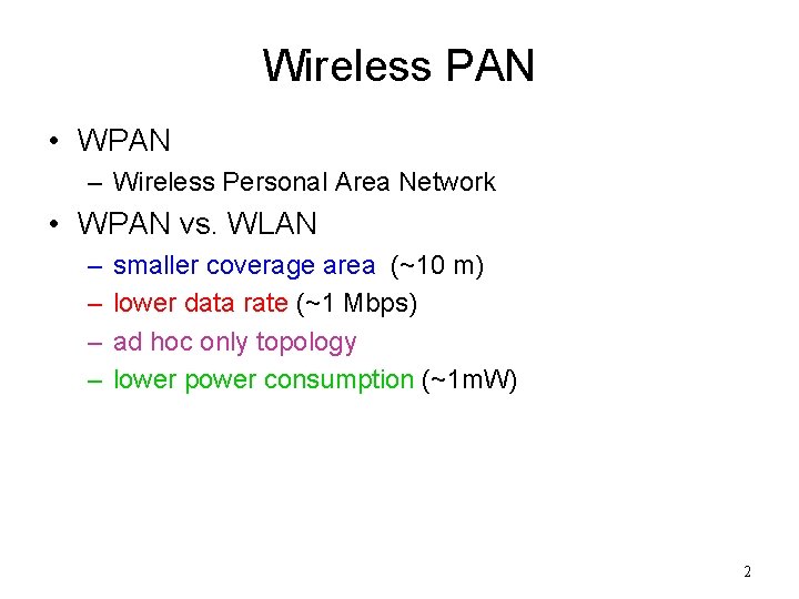 Wireless PAN • WPAN – Wireless Personal Area Network • WPAN vs. WLAN –