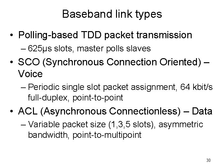 Baseband link types • Polling-based TDD packet transmission – 625µs slots, master polls slaves