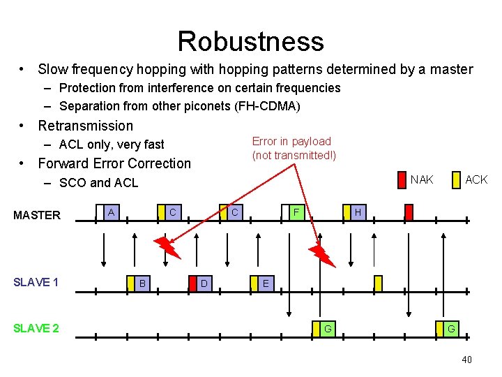 Robustness • Slow frequency hopping with hopping patterns determined by a master – Protection