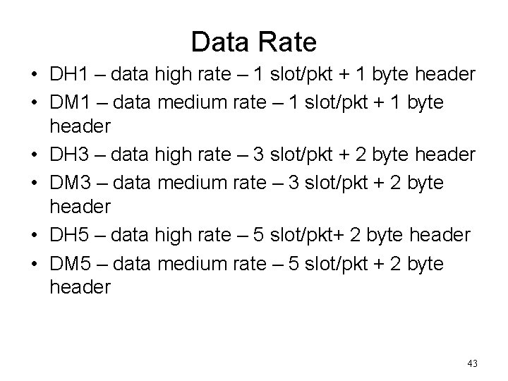 Data Rate • DH 1 – data high rate – 1 slot/pkt + 1